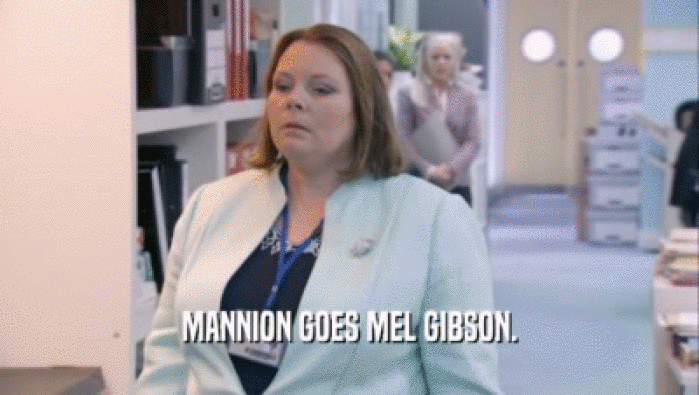 MANNION GOES MEL GIBSON.  