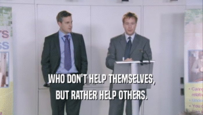 WHO DON'T HELP THEMSELVES, BUT RATHER HELP OTHERS. 