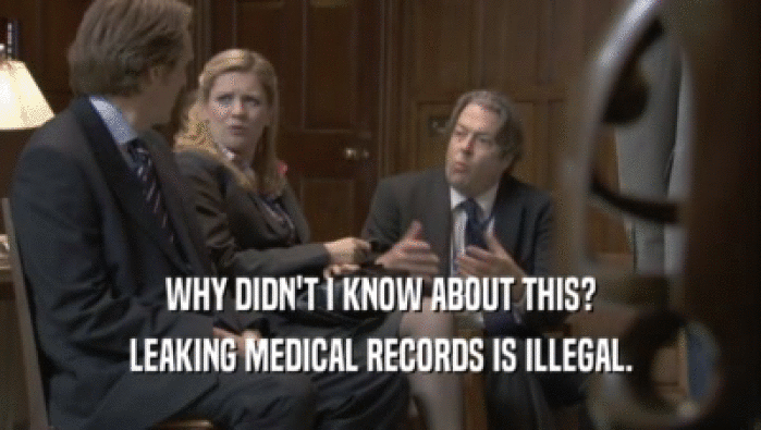 WHY DIDN'T I KNOW ABOUT THIS? LEAKING MEDICAL RECORDS IS ILLEGAL. 