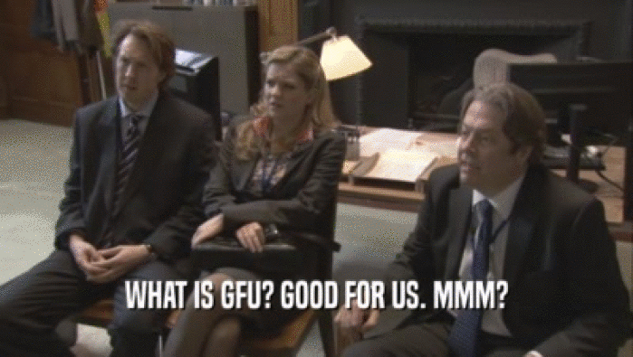 WHAT IS GFU? GOOD FOR US. MMM?  