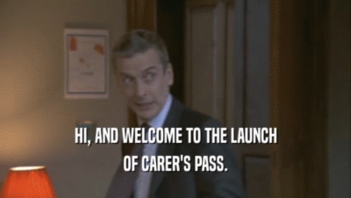 HI, AND WELCOME TO THE LAUNCH OF CARER'S PASS. 