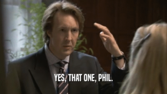 YES, THAT ONE, PHIL.
  