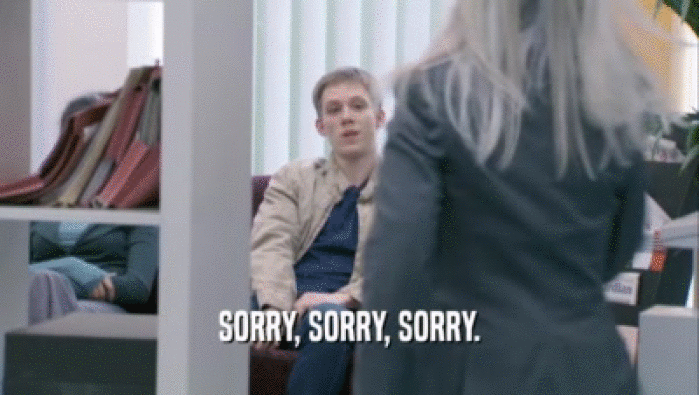 SORRY, SORRY, SORRY.  