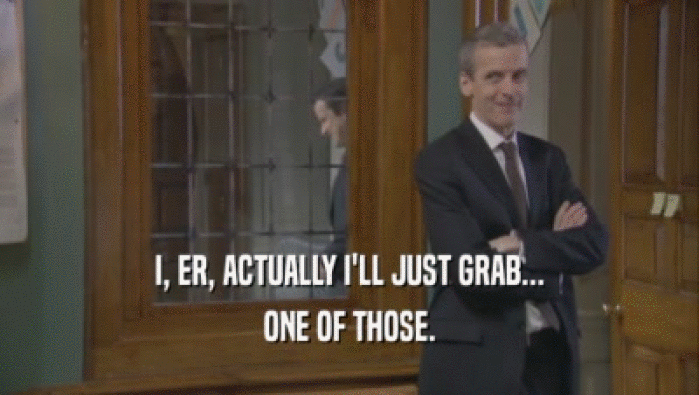 I, ER, ACTUALLY I'LL JUST GRAB... ONE OF THOSE. 