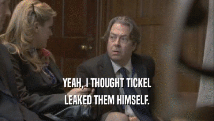 YEAH, I THOUGHT TICKEL LEAKED THEM HIMSELF. 