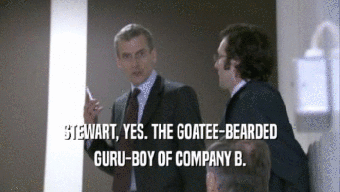 STEWART, YES. THE GOATEE-BEARDED GURU-BOY OF COMPANY B. 