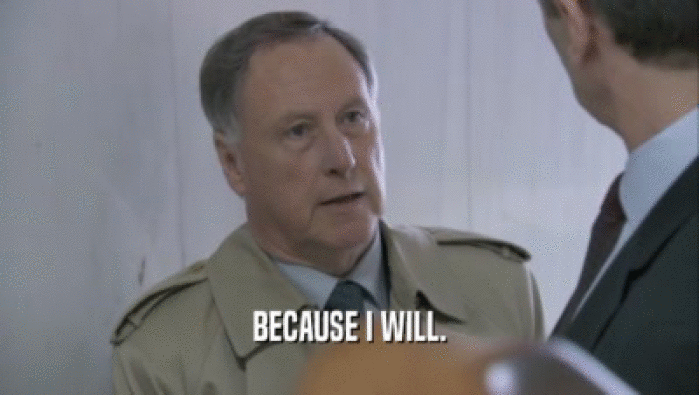 BECAUSE I WILL.  