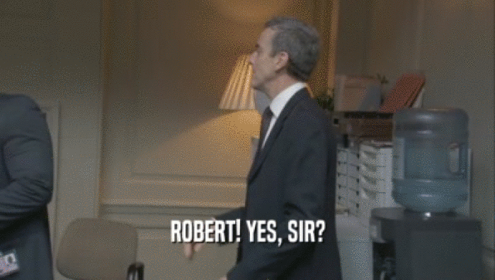 ROBERT! YES, SIR?  